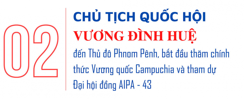 Chủ tịch Quốc hội Vương Đình Huệ thăm chính thức Vương quốc Campuchia và tham dự AIPA-43 -1